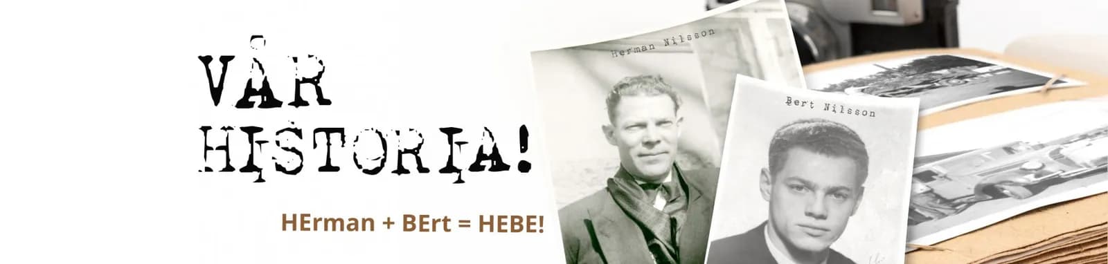 Kollage ur Hebes fotoarkiv med porträtt av Herman Nilsson och sonen Bert Nilsson — Herman + Bert = Hebe!